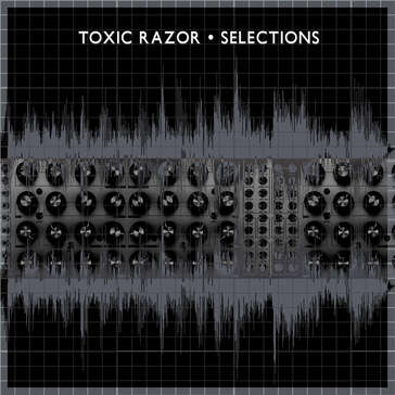 337. Toxic Razor ● Selections