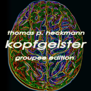 Thomas P. Heckmann - Kopfgeister 1991-2014 Groupee Edition
