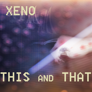 Xeno - This and That