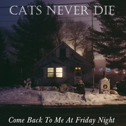 Cats Never Die - Come Back To Me At Friday Night