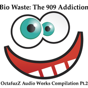 OctaFuzZ Audio Works Compilation Pt.2 - Bio Waste - The 909 Addiction