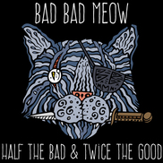 Bad Bad Meow - Half The Bad & Twice The Good