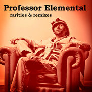 Professor Elemental - Rare Tracks & Remixes