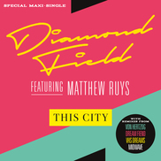 Diamond Field - This City feat. Matthew Ruys - Special Maxi Single