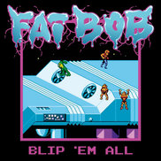 Fat Bob - Blip'em All