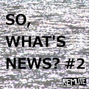 So, What's News? #2