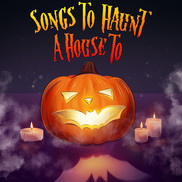 Songs to Haunt a House To