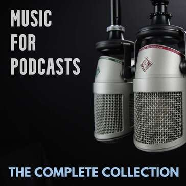 Music For Podcasts - The Complete Collection